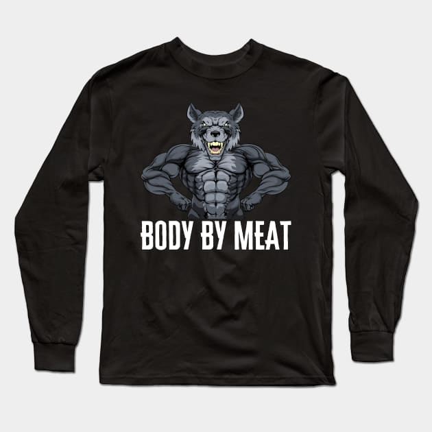 BODY BY MEAT CARNIVORE DIET WOLF FITNESS GYM BODYBUILDING MEAT LOVER Design Long Sleeve T-Shirt by CarnivoreMerch